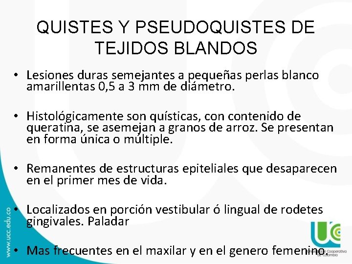 QUISTES Y PSEUDOQUISTES DE TEJIDOS BLANDOS • Lesiones duras semejantes a pequeñas perlas blanco QUISTES Y PSEUDOQUISTES DE TEJIDOS BLANDOS • Lesiones duras semejantes a pequeñas perlas blanco