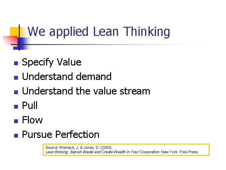 We applied Lean Thinking n n n Specify Value Understand demand Understand the value