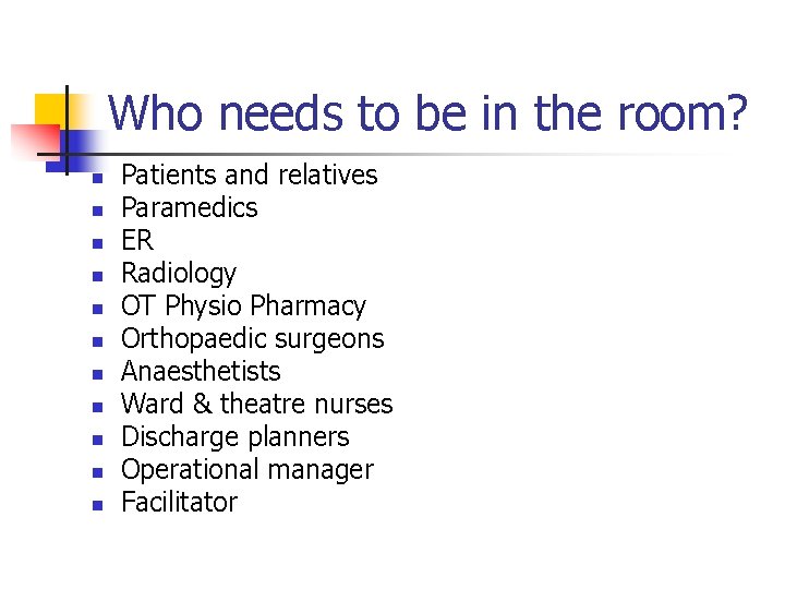 Who needs to be in the room? n n n Patients and relatives Paramedics