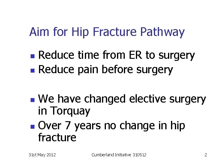 Aim for Hip Fracture Pathway Reduce time from ER to surgery n Reduce pain