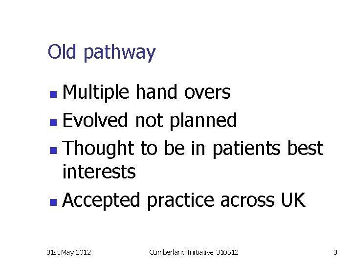 Old pathway Multiple hand overs n Evolved not planned n Thought to be in