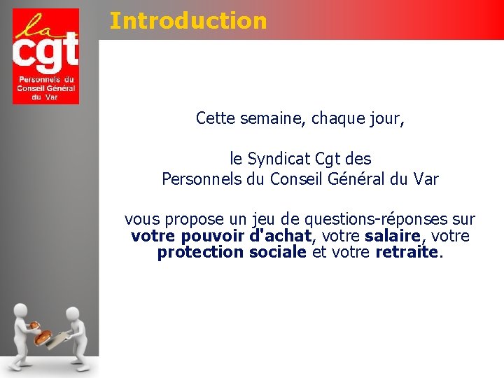 Introduction Cette semaine, chaque jour, le Syndicat Cgt des Personnels du Conseil Général du