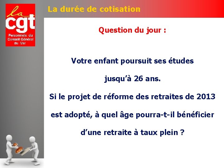 La durée de cotisation Question du jour : Votre enfant poursuit ses études jusqu’à