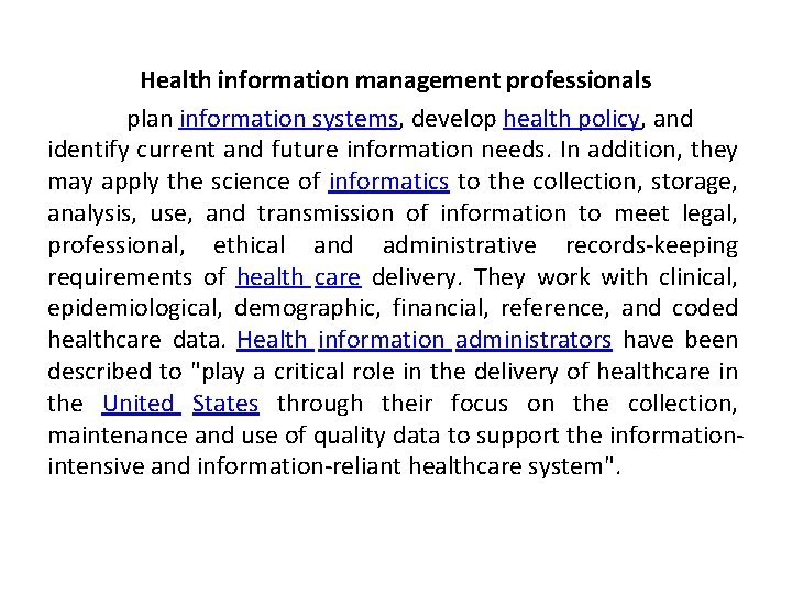 Health information management professionals plan information systems, develop health policy, and identify current and