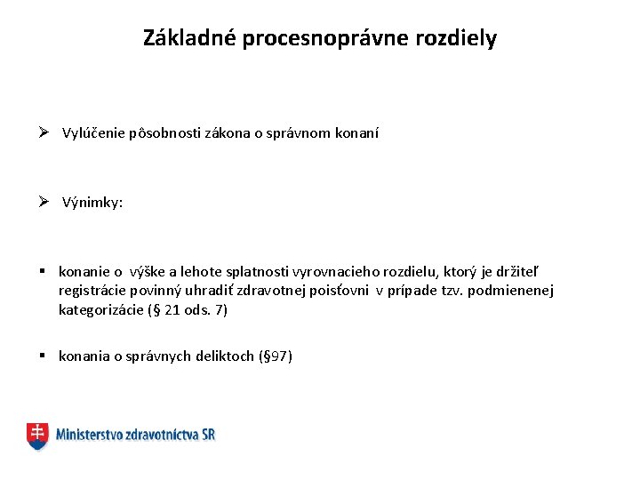 Základné procesnoprávne rozdiely Ø Vylúčenie pôsobnosti zákona o správnom konaní Ø Výnimky: § konanie