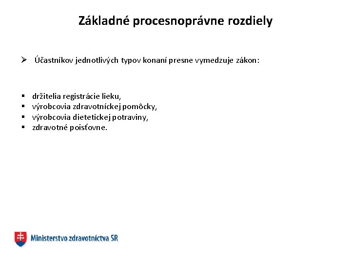 Základné procesnoprávne rozdiely Ø Účastníkov jednotlivých typov konaní presne vymedzuje zákon: § § držitelia