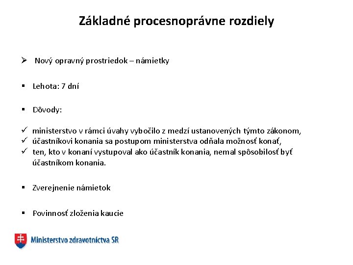 Základné procesnoprávne rozdiely Ø Nový opravný prostriedok – námietky § Lehota: 7 dní §