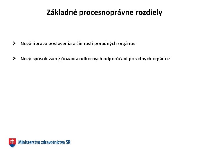 Základné procesnoprávne rozdiely Ø Nová úprava postavenia a činnosti poradných orgánov Ø Nový spôsob