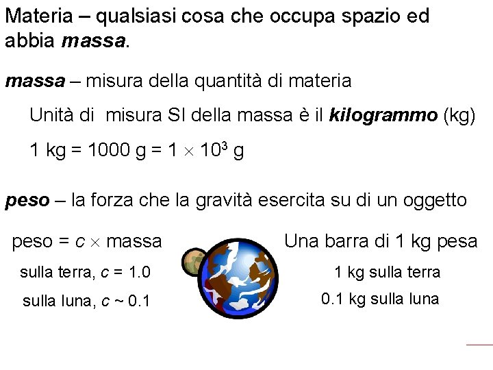 Materia – qualsiasi cosa che occupa spazio ed abbia massa – misura della quantità