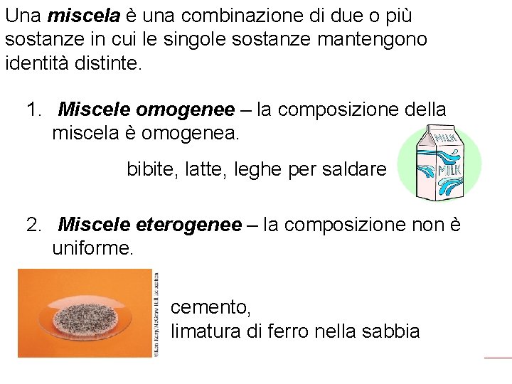 Una miscela è una combinazione di due o più sostanze in cui le singole