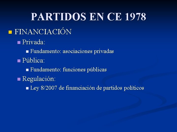 PARTIDOS EN CE 1978 n FINANCIACIÓN n Privada: n Fundamento: asociaciones privadas n Pública: