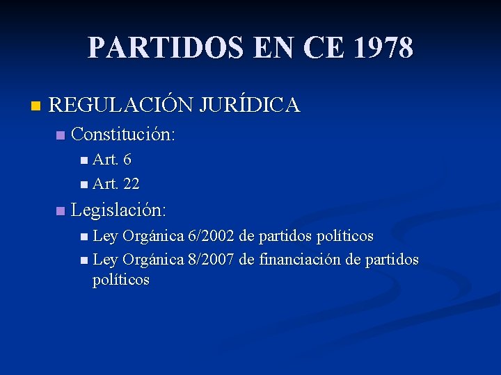 PARTIDOS EN CE 1978 n REGULACIÓN JURÍDICA n Constitución: n Art. 6 n Art.