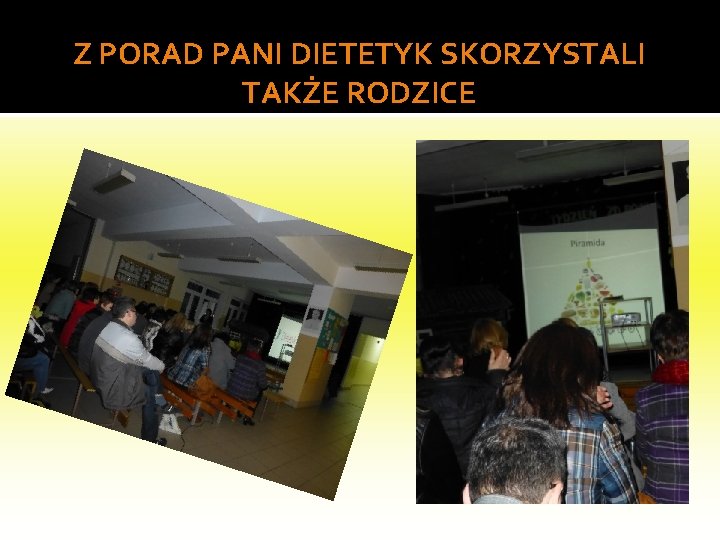 Z PORAD PANI DIETETYK SKORZYSTALI TAKŻE RODZICE 