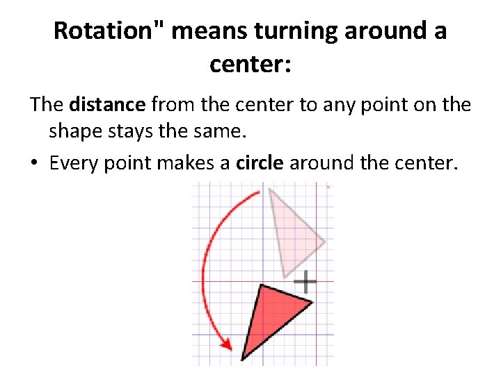Rotation" means turning around a center: The distance from the center to any point