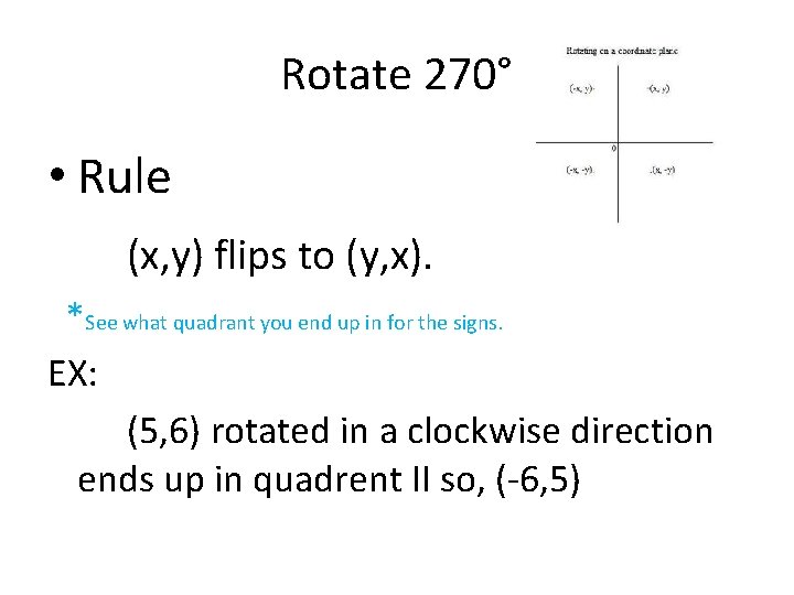 Rotate 270° • Rule (x, y) flips to (y, x). *See what quadrant you