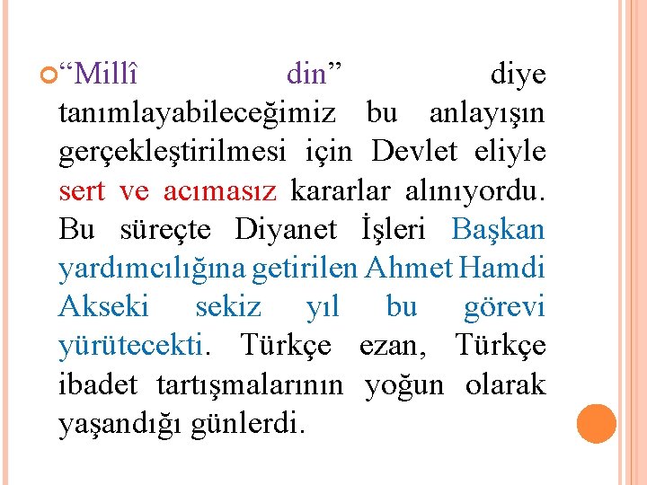  “Millî din” diye tanımlayabileceğimiz bu anlayışın gerçekleştirilmesi için Devlet eliyle sert ve acımasız