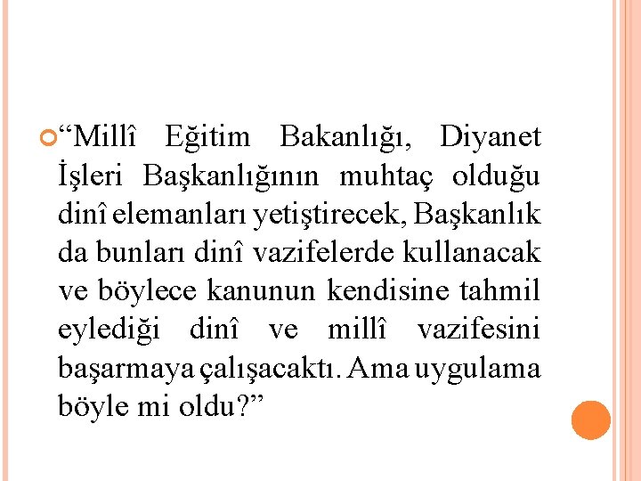  “Millî Eğitim Bakanlığı, Diyanet İşleri Başkanlığının muhtaç olduğu dinî elemanları yetiştirecek, Başkanlık da