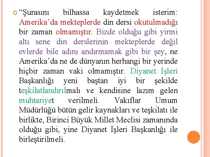  “Şurasını bilhassa kaydetmek isterim: Amerika’da mekteplerde din dersi okutulmadığı bir zaman olmamıştır. Bizde