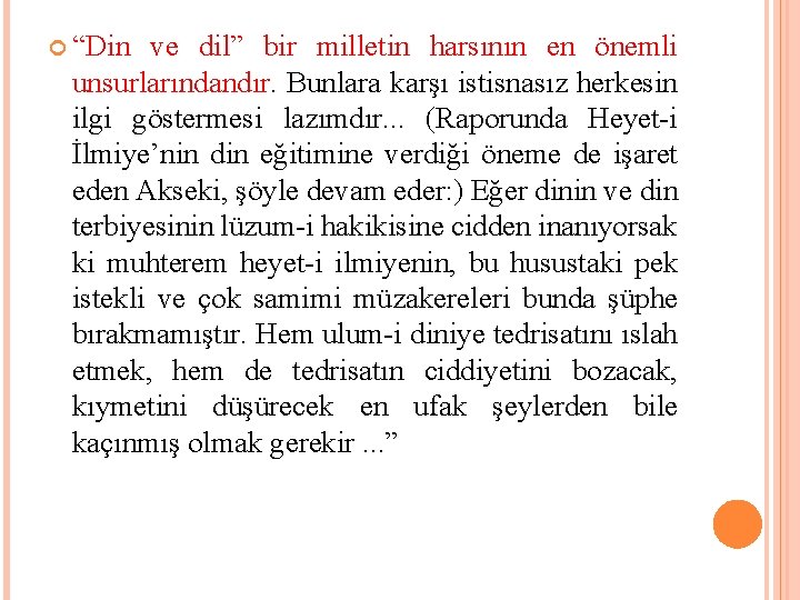  “Din ve dil” bir milletin harsının en önemli unsurlarındandır. Bunlara karşı istisnasız herkesin