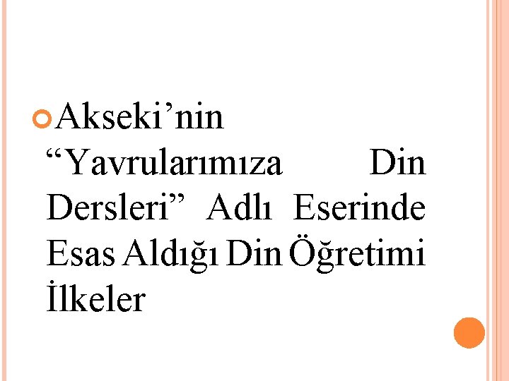  Akseki’nin “Yavrularımıza Din Dersleri” Adlı Eserinde Esas Aldığı Din Öğretimi İlkeler 