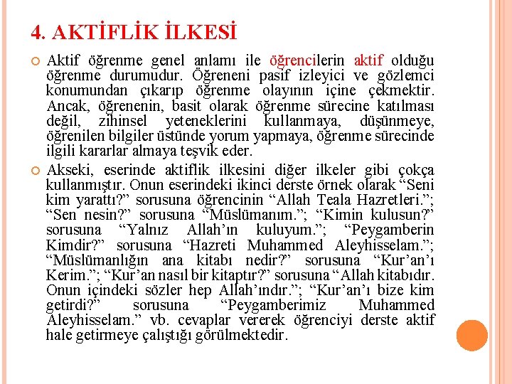 4. AKTİFLİK İLKESİ Aktif öğrenme genel anlamı ile öğrencilerin aktif olduğu öğrenme durumudur. Öğreneni