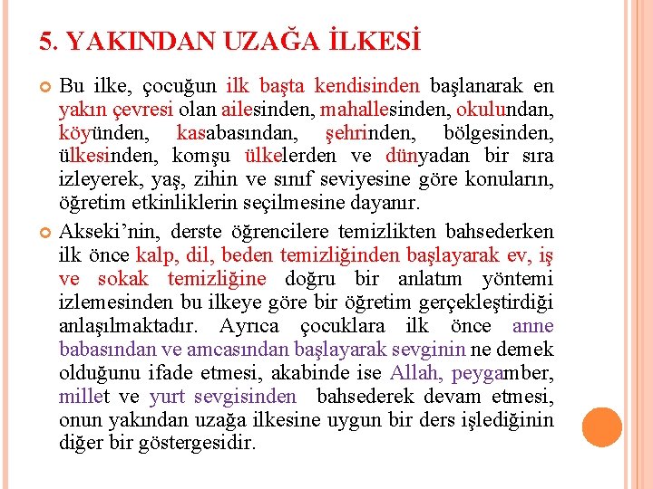 5. YAKINDAN UZAĞA İLKESİ Bu ilke, çocuğun ilk başta kendisinden başlanarak en yakın çevresi