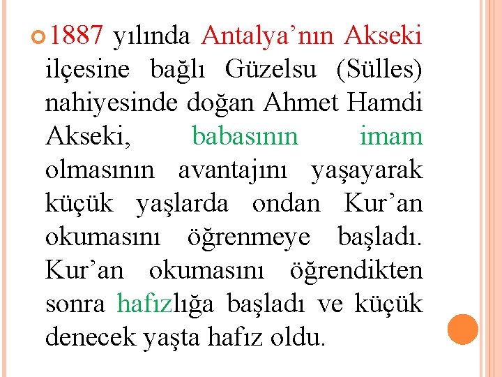  1887 yılında Antalya’nın Akseki ilçesine bağlı Güzelsu (Sülles) nahiyesinde doğan Ahmet Hamdi Akseki,