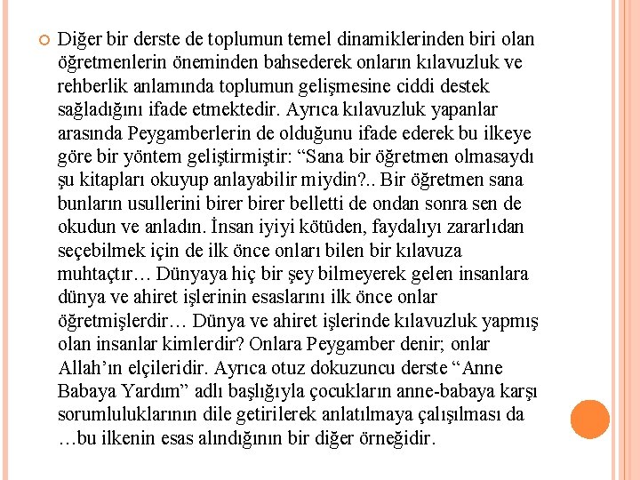  Diğer bir derste de toplumun temel dinamiklerinden biri olan öğretmenlerin öneminden bahsederek onların