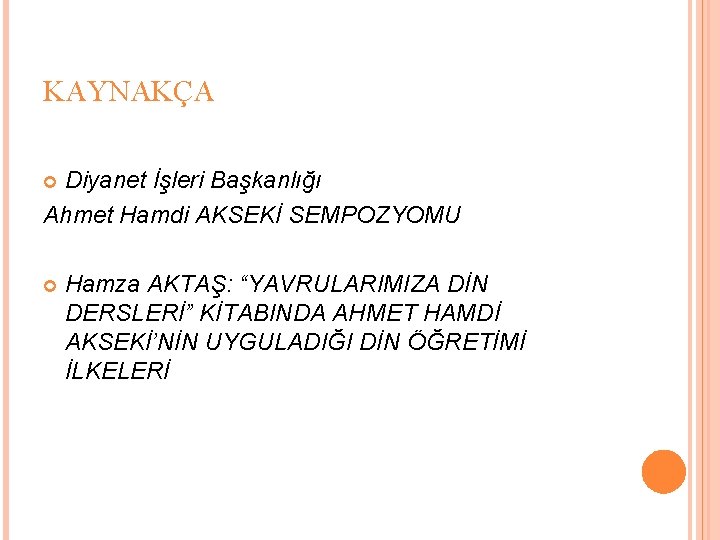 KAYNAKÇA Diyanet İşleri Başkanlığı Ahmet Hamdi AKSEKİ SEMPOZYOMU Hamza AKTAŞ: “YAVRULARIMIZA DİN DERSLERİ” KİTABINDA