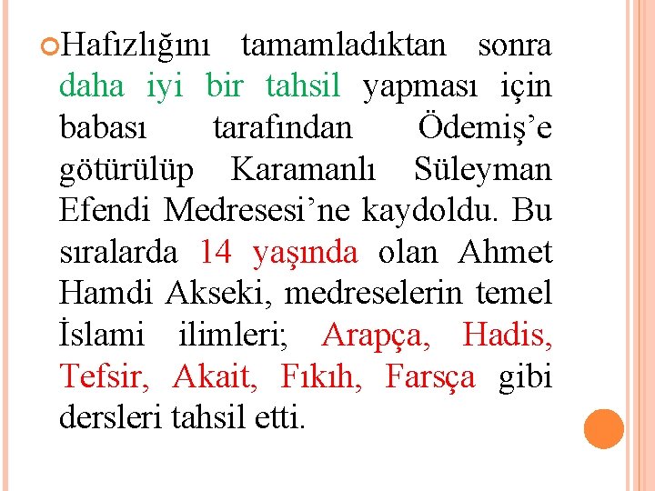  Hafızlığını tamamladıktan sonra daha iyi bir tahsil yapması için babası tarafından Ödemiş’e götürülüp