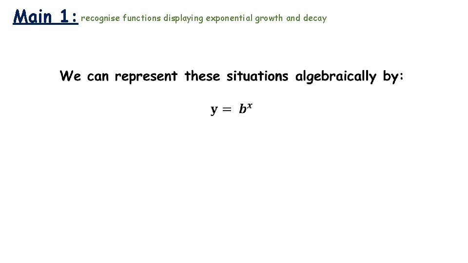 Main 1: recognise functions displaying exponential growth and decay 