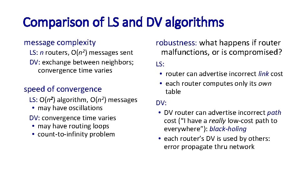 Comparison of LS and DV algorithms message complexity LS: n routers, O(n 2) messages