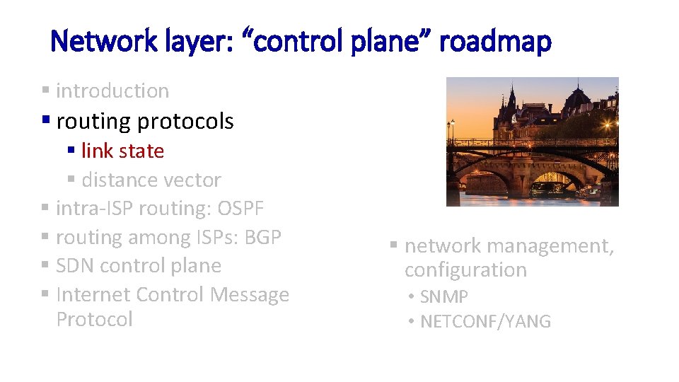 Network layer: “control plane” roadmap § introduction § routing protocols § link state §