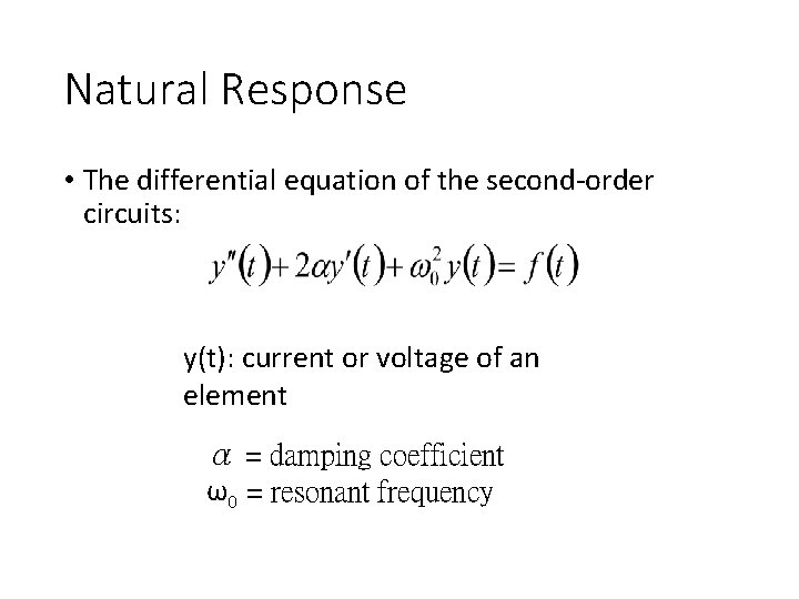 Natural Response • The differential equation of the second-order circuits: y(t): current or voltage