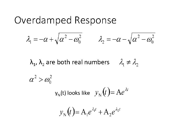 Overdamped Response λ 1, λ 2 are both real numbers y. N(t) looks like