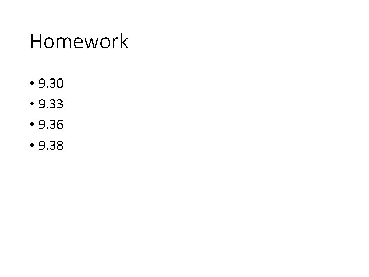 Homework • 9. 30 • 9. 33 • 9. 36 • 9. 38 