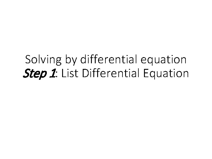 Solving by differential equation Step 1: List Differential Equation 