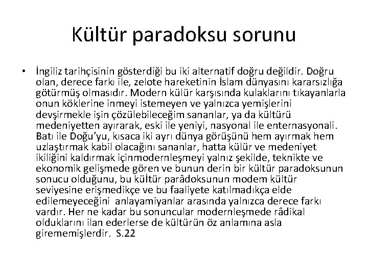 Kültür paradoksu sorunu • İngiliz tarihçisinin gösterdiği bu iki alternatif doğru değildir. Doğru olan,