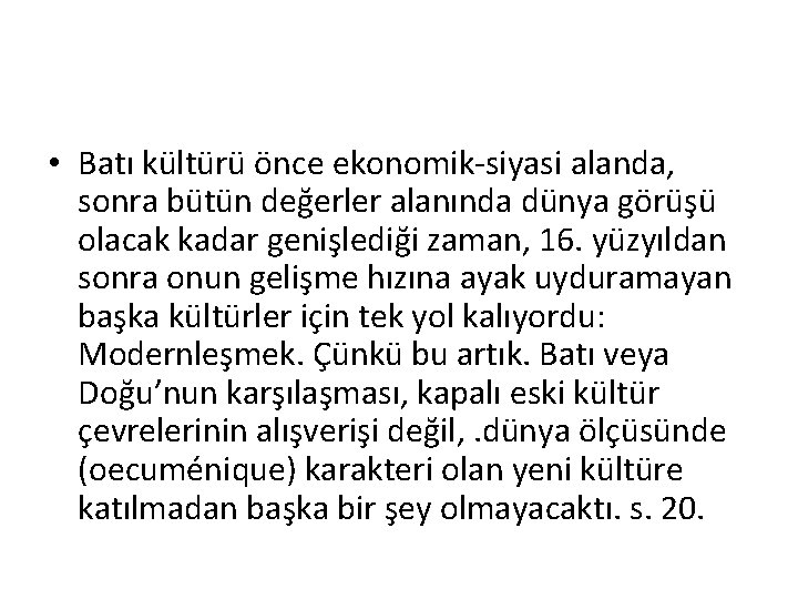  • Batı kültürü önce ekonomik-siyasi alanda, sonra bütün değerler alanında dünya görüşü olacak