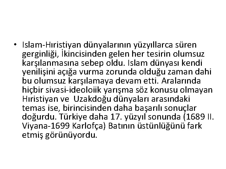  • Islam-Hıristiyan dünyalarının yüzyıllarca süren gerginliği, İkincisinden gelen her tesirin olumsuz karşılanmasına sebep