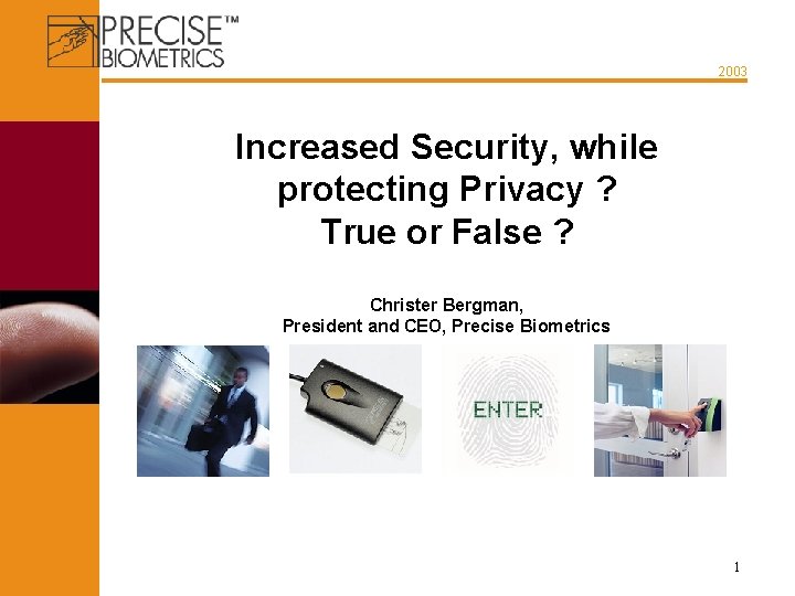 2003 Increased Security, while protecting Privacy ? True or False ? Christer Bergman, President