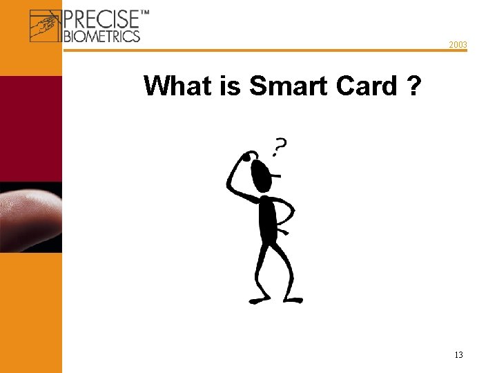 2003 What is Smart Card ? 13 