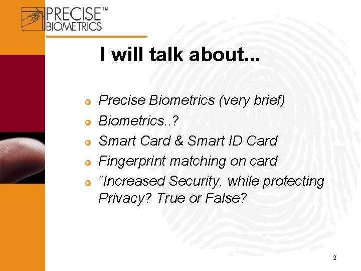 2003 I will talk about. . . Precise Biometrics (very brief) Biometrics. . ?