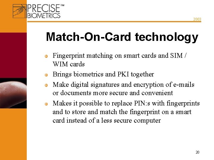 2003 Match-On-Card technology Fingerprint matching on smart cards and SIM / WIM cards Brings