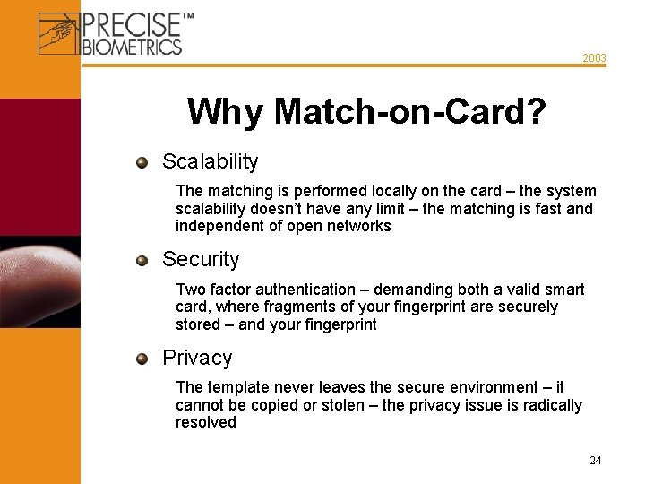 2003 Why Match-on-Card? Scalability The matching is performed locally on the card – the