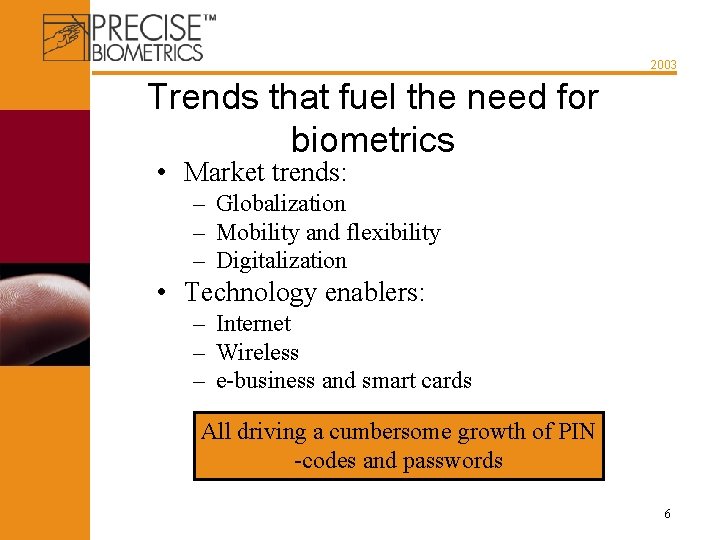 2003 Trends that fuel the need for biometrics • Market trends: – Globalization –