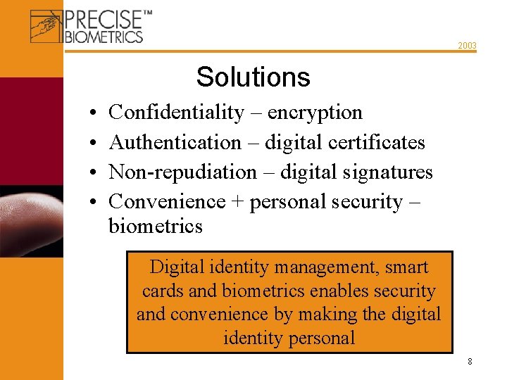 2003 Solutions • • Confidentiality – encryption Authentication – digital certificates Non-repudiation – digital