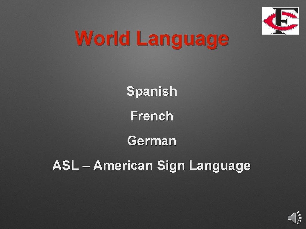 World Language Spanish French German ASL – American Sign Language 