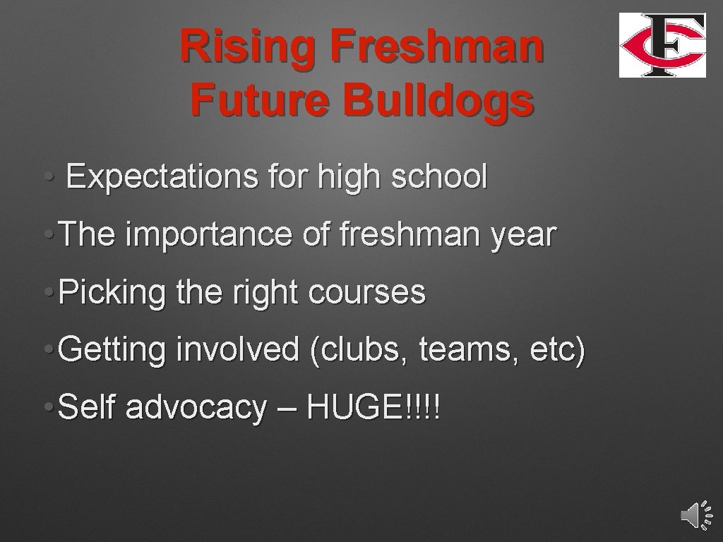 Rising Freshman Future Bulldogs • Expectations for high school • The importance of freshman