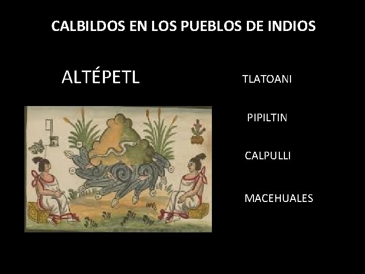 CALBILDOS EN LOS PUEBLOS DE INDIOS ALTÉPETL TLATOANI PIPILTIN CALPULLI MACEHUALES 